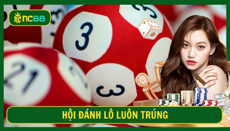 NC88 Hội Đánh Lô Luôn Trúng - Chọn Số Cực Chuẩn Vào Bờ An Toàn