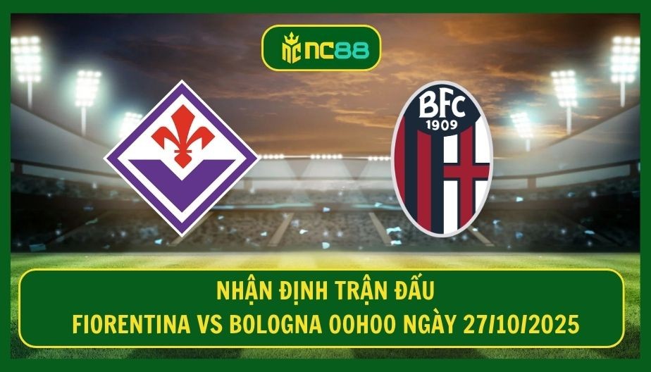 NC88 Nhận định trận Fiorentina vs Bologna 00h00 ngày 27/10/2025 - Món hời cho đội khách