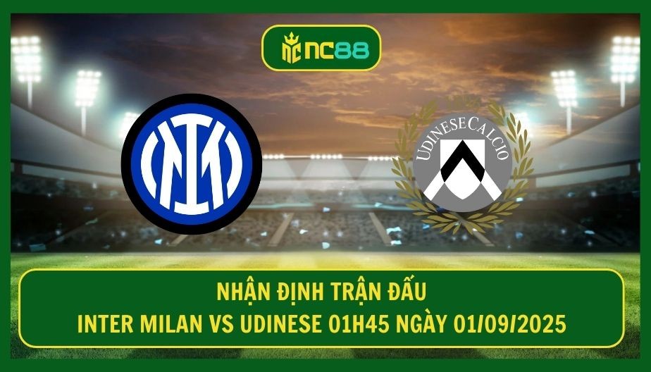 NC88 Nhận định trận Inter Milan vs Udinese 01h45 ngày 01/09/2025 - Ba điểm đang chờ Nerazzurri