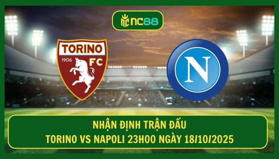 NC88 Nhận định trận Torino vs Napoli 23h00 ngày 18/10/2025 - Hiểm hoạ cho đội khách