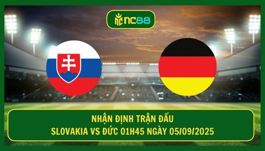 NC88 Nhận định trận Slovakia vs Đức 01h45 ngày 05/09/2025 - Thách thức lớn cho Die Mannschaft
