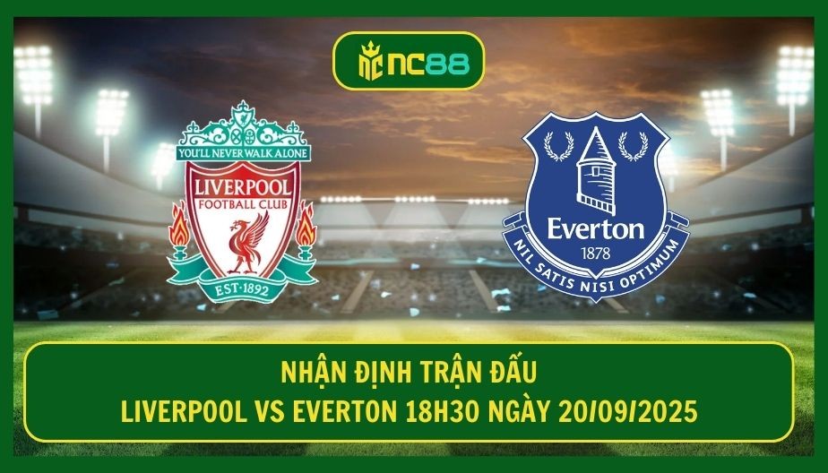 NC88 Nhận định trận Liverpool vs Everton 18h30 ngày 20/09/2025 - Derby Merseyside khó lường