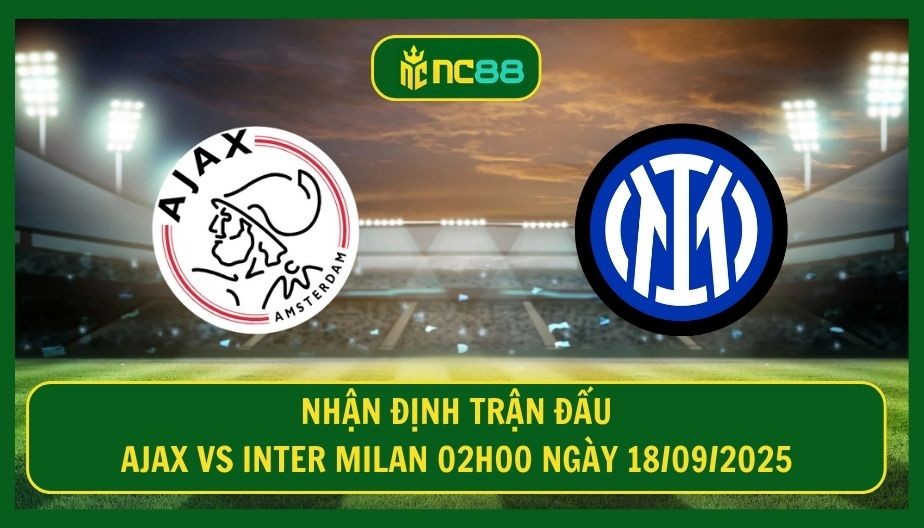 NC88 Nhận định trận Ajax vs Inter Milan 02h00 ngày 18/09/2025 - Hiểm họa đón chờ Inter