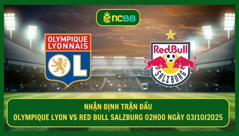 NC88 Nhận định trận Olympique Lyon vs Red Bull Salzburg 02h00 ngày 03/10/2025 - Nước Pháp dậy sóng