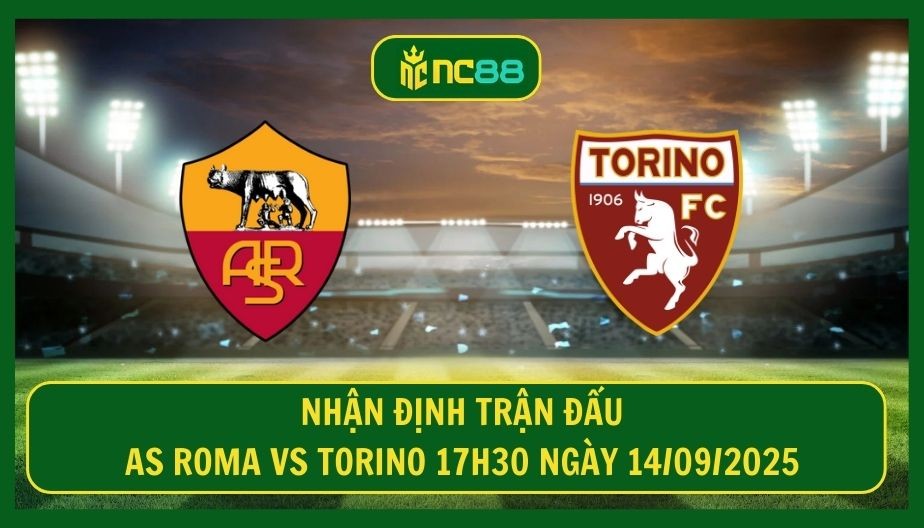 NC88 Nhận định trận AS Roma vs Torino 17h30 ngày 14/09/2025 - Chủ nhà chớp thời cơ vàng