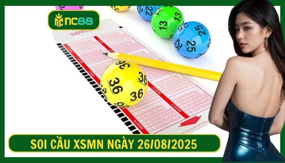 NC88 Soi cầu XSMN ngày 26/08/2025 - Dự đoán KQ XSMN 26/08/2025