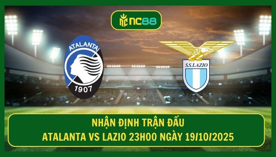 NC88 Nhận định trận Atalanta vs Lazio 23h00 ngày 19/10/2025 - Sân Gewiss dậy sóng