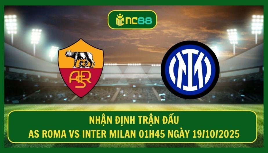 NC88 Nhận định trận AS Roma vs Inter Milan 01h45 ngày 19/10/2025 - Stadio Olimpico dậy sóng
