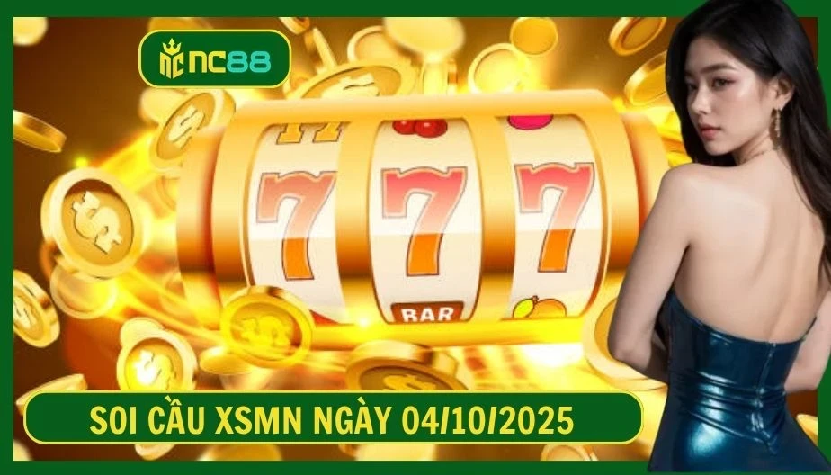 NC88 Soi cầu XSMN ngày 04/10/2025 - Dự đoán KQ XSMN 04/10/2025