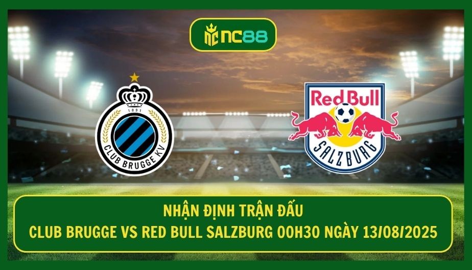 NC88 Nhận định trận Club Brugge vs Red Bull Salzburg 00h30 ngày 13/08/2025 - Lợi thế lớn cho chủ nhà