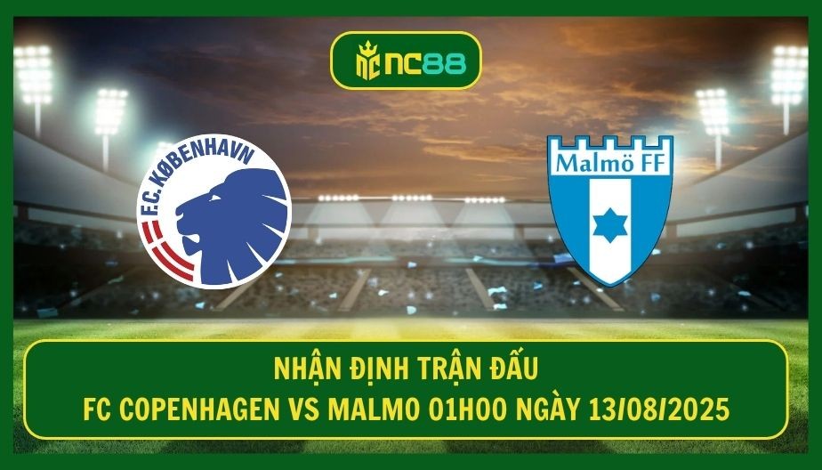 NC88 Nhận định trận FC Copenhagen vs Malmo 01h00 ngày 13/08/2025 - Tấm vé bất phân chủ nhân