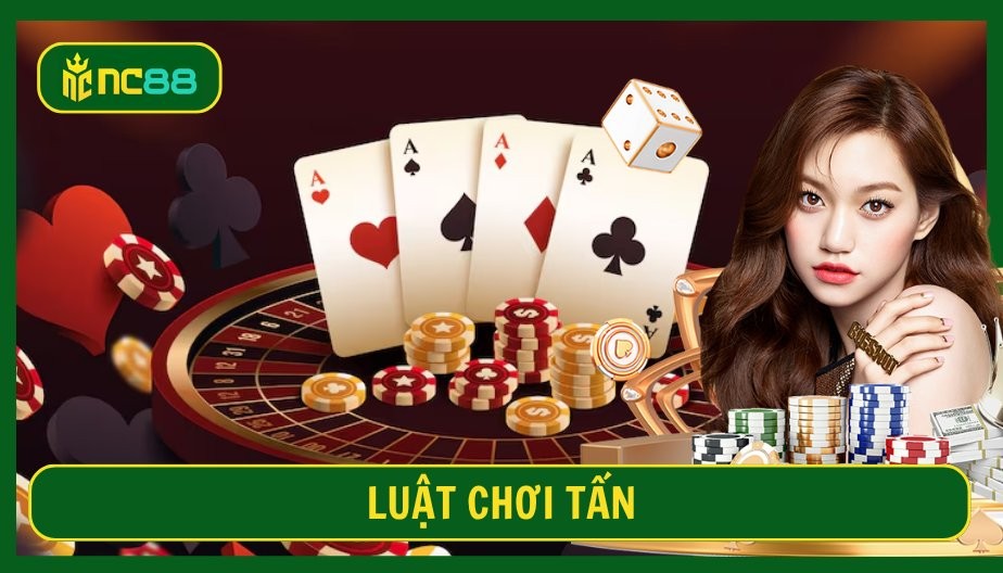NC88 Luật chơi Tấn cơ bản cho người mới – Hướng dẫn từ A đến Z