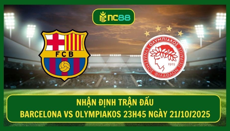NC88 Nhận định trận Barcelona vs Olympiakos 23h45 ngày 21/10/2025 - Thời cơ vàng cho Barca