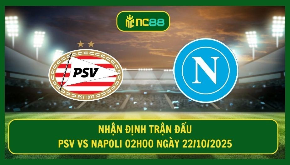 NC88 Nhận định trận PSV vs Napoli 02h00 ngày 22/10/2025 - Thử thách cho Conte