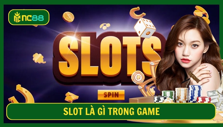 NC88 Slot Là Gì Trong Game? Khám Phá Những Thể Loại Slot Hot Nhất Tại NC88