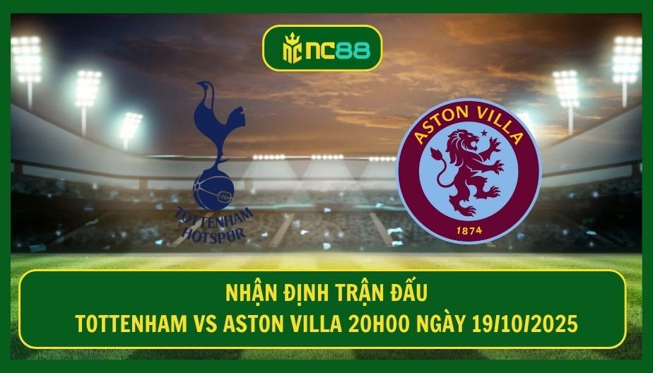 NC88 Nhận định trận Tottenham vs Aston Villa 20h00 ngày 19/10/2025 - Thử thách cho ‘Gà Trống’ London