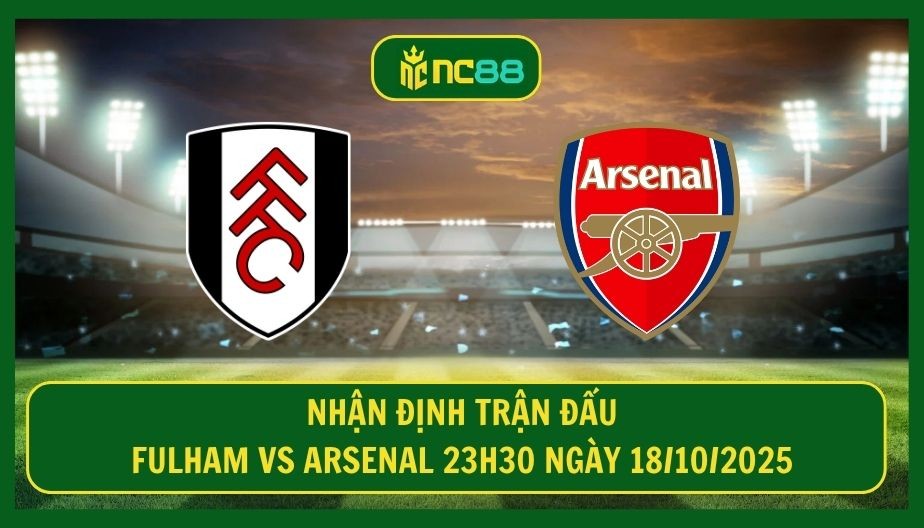 NC88 Nhận định trận Fulham vs Arsenal 23h30 ngày 18/10/2025 - Thử thách cho Arteta