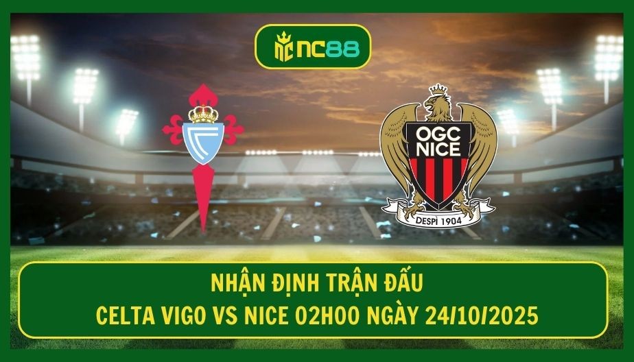 NC88 Nhận định trận Celta Vigo vs Nice 02h00 ngày 24/10/2025 - Cân sức tại Estadio Balaidos