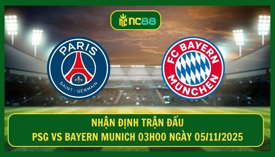 NC88 Nhận định trận PSG vs Bayern Munich 03h00 ngày 05/11/2025 - Ngang tài tại Paris